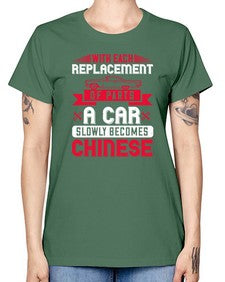 With each replacement of parts a car slowly becomes Chinese 91# - car -  Missy T-Shirt