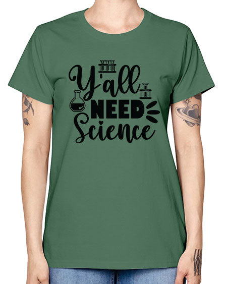 Yall Need Science 10# - general science -  Missy T-Shirt