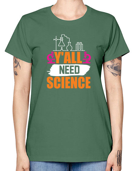 Yall Need Science 4# - general science -  Missy T-Shirt