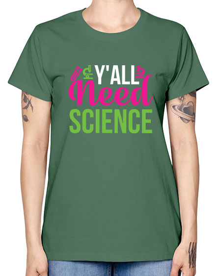 Yall Need Science 6# - general science -  Missy T-Shirt