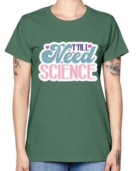 Yall need science 3# - general science -  Missy T-Shirt