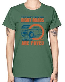 You cant find the right roads when the streets are paved 93# - car -  Missy T-Shirt