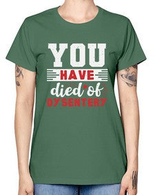 You have died of dysentery 58# - video games -  Missy T-Shirt
