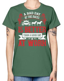 a bad day at the races is better than a good day at work Style 56# - horse -  Missy T-Shirt