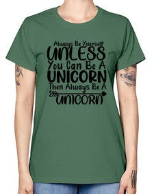 always be yourself unless you can be a unicorn then always be a unicorn 11# - unicorn -  Missy T-Shirt
