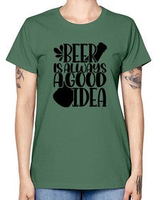 beer is always a good idea 649# - beer -  Missy T-Shirt