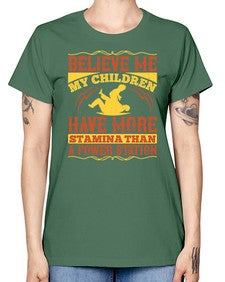 believe me my children have more stamina than a power station 67# - parents day -  Missy T-Shirt