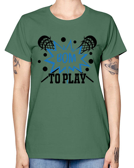 bom to play 16# - lacrosse -  Missy T-Shirt