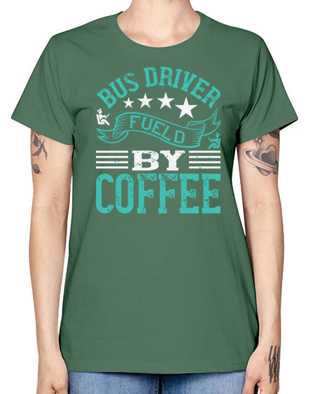 bus driver fueld by coffee Style 640# - Bus Driver -  Missy T-Shirt