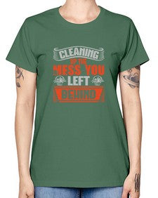 cleaning up the mess you left behind Style 94# - cleaner -  Missy T-Shirt