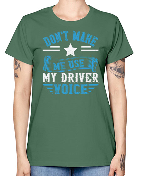 dont make me use my driver voice Style 724# - Bus Driver -  Missy T-Shirt