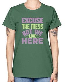 excuse the mess but we live here Style 156# - cleaner -  Missy T-Shirt