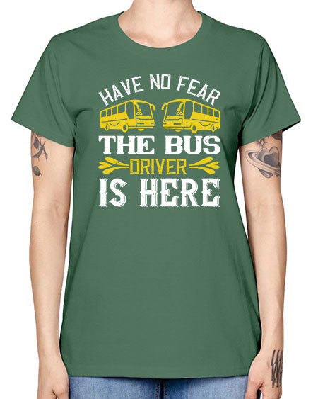 have no fear the bus driver is here Style 830# - Bus Driver -  Missy T-Shirt