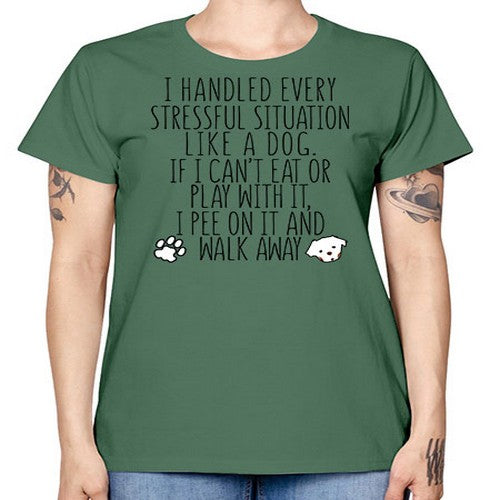 i handled every stressful situation like a dog - dogs -  Missy T-Shirt