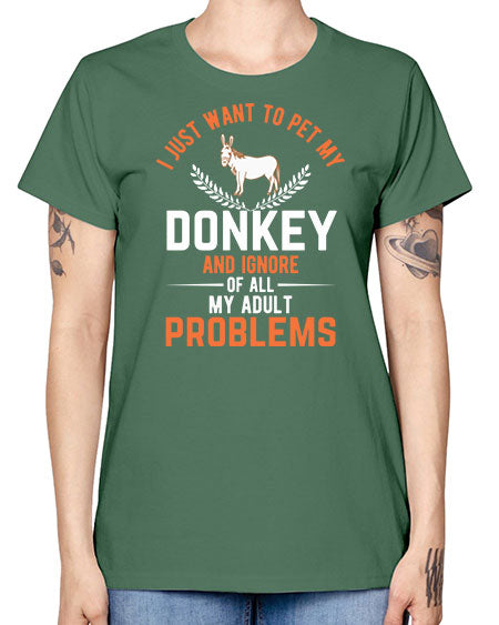 i just want to pet my donkey and ignore of all my adult problems Style 3# - donkey -  Missy T-Shirt