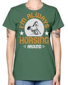 i’m always horsing around Style 33# - horse -  Missy T-Shirt