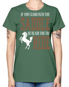if you climb into the saddle be ready for the ride - horse -  Missy T-Shirt