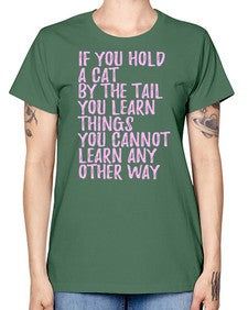 if you hold a cat by the tail you learn things you cannot learn any other way - cats -  Missy T-Shirt
