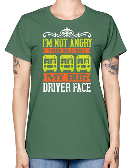 im not angry this is fast my bus driver face Style 1014# - Bus Driver -  Missy T-Shirt