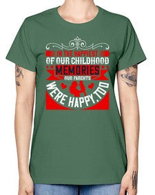 in the happiest of our childhood memories our parents were happy too 343# - parents day -  Missy T-Shirt