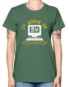 it works on my computer 30# - computer -  Missy T-Shirt