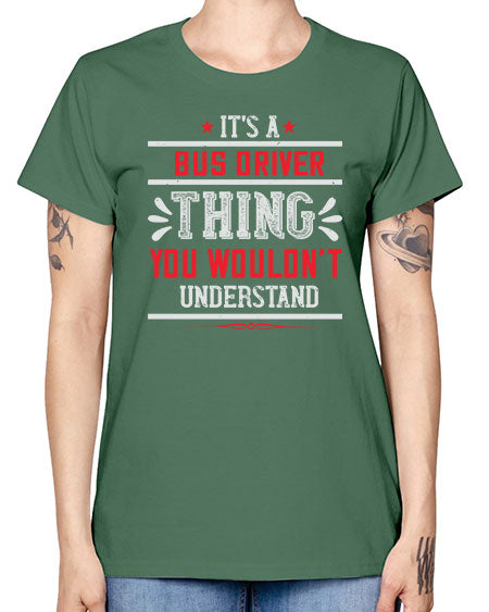 its a bus driver thing you wouldnt understand Style 1012# - Bus Driver -  Missy T-Shirt