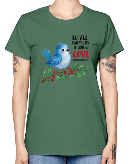 let all that you do be done in love 57# - birds -  Missy T-Shirt