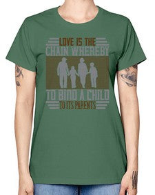 love is the chain whereby to bind a child to its parents 386# - parents day -  Missy T-Shirt