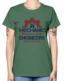 mechanic beacuse ever engineers need heroes Style 283# - engineer -  Missy T-Shirt