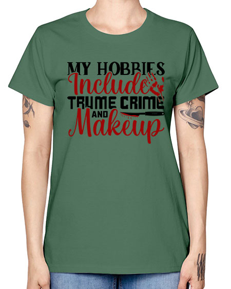 my hobbies include trume crime and makeup 1# - beauty - fashion -  Missy T-Shirt