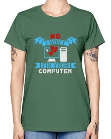 no i wont fix your computer 20# - computer -  Missy T-Shirt