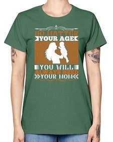 no matter your age you will always need your mom 489# - parents day -  Missy T-Shirt