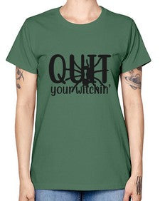 quit your witchin’ 31# - witch -  Missy T-Shirt