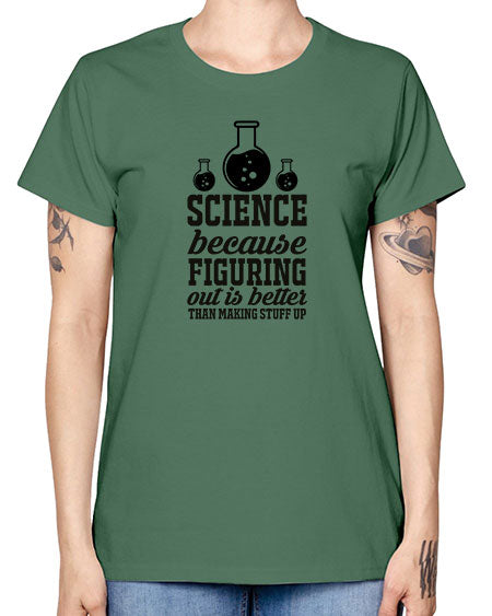science because figuring things out is better than making stuff up 149# - general science -  Missy T-Shirt
