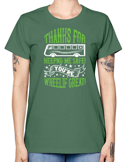 thanks for keepng me safe youre wheelif great Style 1493# - Bus Driver -  Missy T-Shirt
