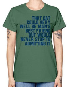 that cat could very well be mans bestfriend but would never stop - cats -  Missy T-Shirt