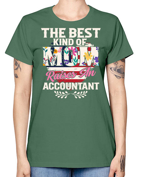 the best kind of mom raises an accountant 1498# - accountant -  Missy T-Shirt