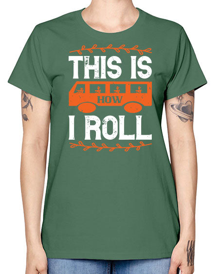 this is how i roll Style 1543# - Bus Driver -  Missy T-Shirt