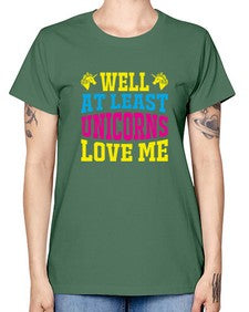 well at least unicorns love me 547# - unicorn -  Missy T-Shirt