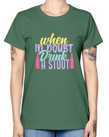 when in doubt drink a stout 465# - beer -  Missy T-Shirt
