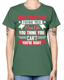 whether you think you can or you think you cant youre right Style 4# - motivation -  Missy T-Shirt