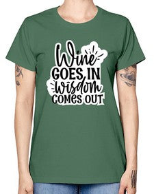 wine goes in wisdom comes out 1250# - funny -  Missy T-Shirt