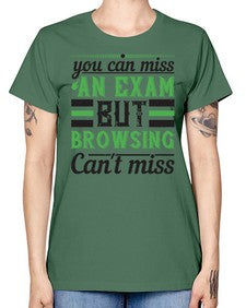 you can miss an exam but browsing cant miss 36# - internet -  Missy T-Shirt