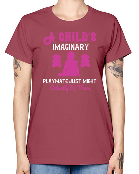 A child’s imaginary playmate just might actually be there Style 10# - kids -  Missy T-Shirt