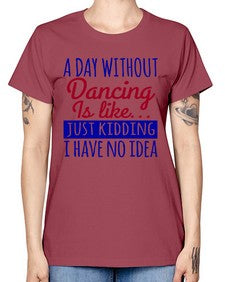 A day without dancing is like just kidding 47# - dance2 -  Missy T-Shirt
