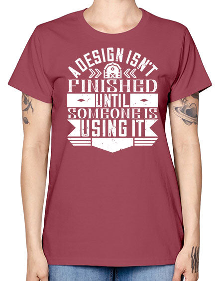 A design isnt finished until someone is using it Style 8# - architect -  Missy T-Shirt