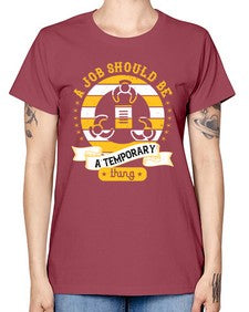 A job should be a temporary thing558# - general career -  Missy T-Shirt