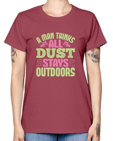 A man thinks all dust stays outdoors Style 13# - cleaner -  Missy T-Shirt
