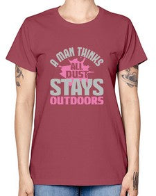 A man thinks all dust stays outdoors Style 14# - cleaner -  Missy T-Shirt