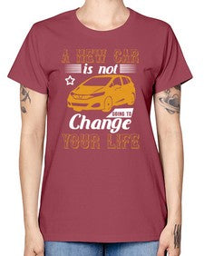 A new car is not going to change your life 50# - car -  Missy T-Shirt